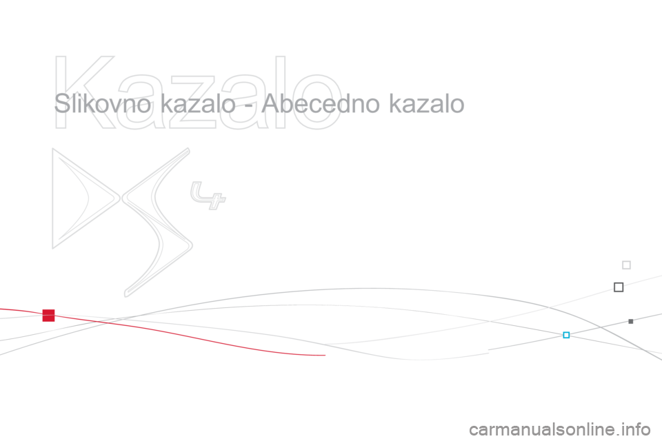 CITROEN DS4 2011  Navodila Za Uporabo (in Slovenian)    
Kazalo 
 
 
  Slikovno kazalo - Abecedno kazalo   
