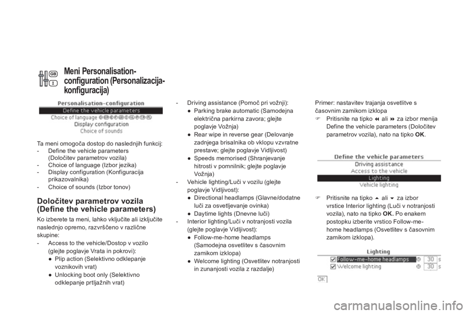 CITROEN DS4 2011  Navodila Za Uporabo (in Slovenian) Določitev parametrov vozila (Define the vehicle parameters)
 
 
 
-  Driving assistance (Pomoč pri vožnji):
   
 
● 
 Parkin
g brake automatic (Samodejnaelektrična parkirna zavora; glejte
poglav