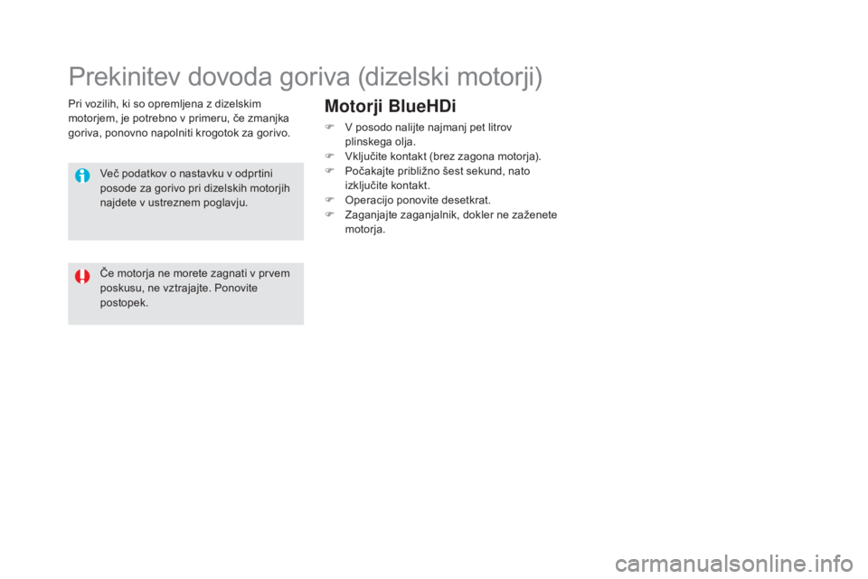 CITROEN DS5 2016 Navodila Za Uporabo (in Slovenian) DS5_sl_Chap09_verifications_ed02-2015
Pri vozilih, ki so opremljena z dizelskim
motorjem, je potrebno v primeru, če zmanjka
goriva, ponovno napolniti krogotok za gorivo.
Prekinitev dovoda goriva (d CITROEN DS5 2016 Navodila Za Uporabo (in Slovenian) DS5_sl_Chap09_verifications_ed02-2015
Pri vozilih, ki so opremljena z dizelskim
motorjem, je potrebno v primeru, če zmanjka
goriva, ponovno napolniti krogotok za gorivo.
Prekinitev dovoda goriva (d