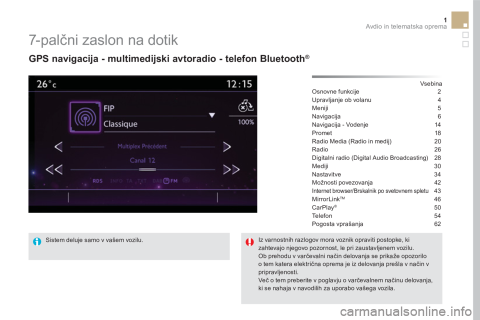 CITROEN DS5 2016  Navodila Za Uporabo (in Slovenian) 1  Avdio in telematska oprema 
 
 
 
 
 
 
 
7- p a lčni zaslon na dotik 
 
 
GPS navigacija - multimedijski avtoradio - telefon Bluetooth ® 
 
 
 
Vsebina  
Osnovne funkcije  2
Upravljanje ob volan