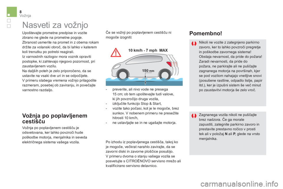 CITROEN DS5 2016  Navodila Za Uporabo (in Slovenian) 8Vožnja
   
 
 
 
Nasveti za vožnjo  
 
 
Upoštevajte prometne predpise in vozite 
zbrano ne glede na prometne pogoje. 
  Zbranost usmerite na promet in z obema rokam 
držite za volanski obroč, d