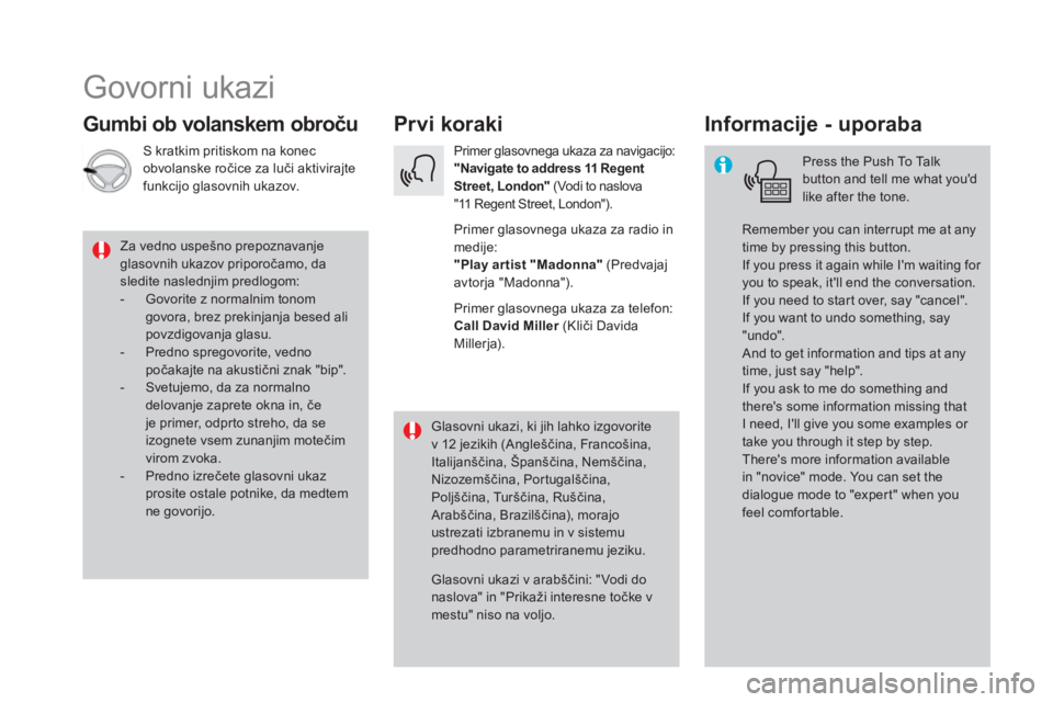 CITROEN DS5 2016 Navodila Za Uporabo (in Slovenian) Govorni ukazi
Pr vi koraki
Gumbi ob volanskem obroču
Informacije - uporaba
Press the Push To Talk
button and tell me what youd
like after the tone.
Rem CITROEN DS5 2016 Navodila Za Uporabo (in Slovenian) Govorni ukazi
Pr vi koraki
Gumbi ob volanskem obroču
Informacije - uporaba
Press the Push To Talk
button and tell me what youd
like after the tone.
Rem