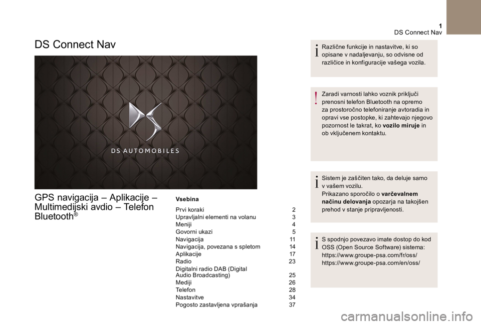 CITROEN DS5 2016 Navodila Za Uporabo (in Slovenian) 1 DS Connect Nav
GPS navigacija – Aplikacije –
Multimedijski avdio – Telefon
Bluetooth ®
Vsebina
Pr vi koraki 2 Upravljalni elementi na volanu 3 Meniji 4 Govorni ukazi 5 Nav CITROEN DS5 2016 Navodila Za Uporabo (in Slovenian) 1 DS Connect Nav
GPS navigacija – Aplikacije –
Multimedijski avdio – Telefon
Bluetooth ®
Vsebina
Pr vi koraki 2 Upravljalni elementi na volanu 3 Meniji 4 Govorni ukazi 5 Nav