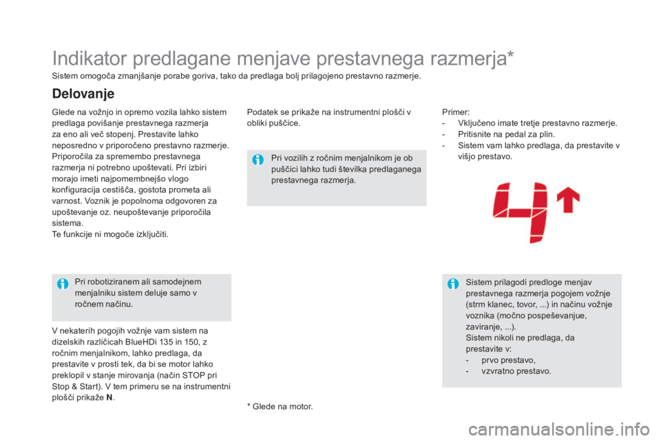 CITROEN DS5 2015  Navodila Za Uporabo (in Slovenian) DS5_sl_Chap04_conduite_ed01-2015
Indikator predlagane menjave prestavnega razmerja*
Sistem omogoča zmanjšanje porabe goriva, tako da predlaga bolj prilagojeno prestavno razmerje.Podatek se prikaže 