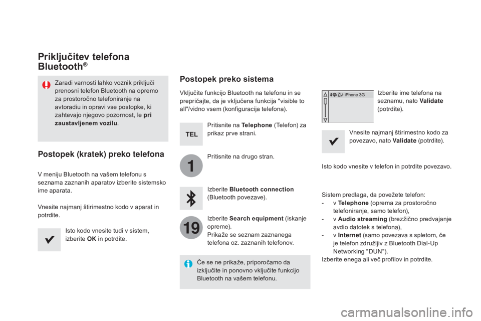 CITROEN DS5 2015 Navodila Za Uporabo (in Slovenian) 1
19
DS5_sl_Chap11c_SMEGplus_ed01-2015
Priključitev telefona
Bluetooth®
Zaradi varnosti lahko voznik priključi
prenosni telefon Bluetooth na opremo
za prostoročno telefoniranje na
avtoradiu in CITROEN DS5 2015 Navodila Za Uporabo (in Slovenian) 1
19
DS5_sl_Chap11c_SMEGplus_ed01-2015
Priključitev telefona
Bluetooth®
Zaradi varnosti lahko voznik priključi
prenosni telefon Bluetooth na opremo
za prostoročno telefoniranje na
avtoradiu in