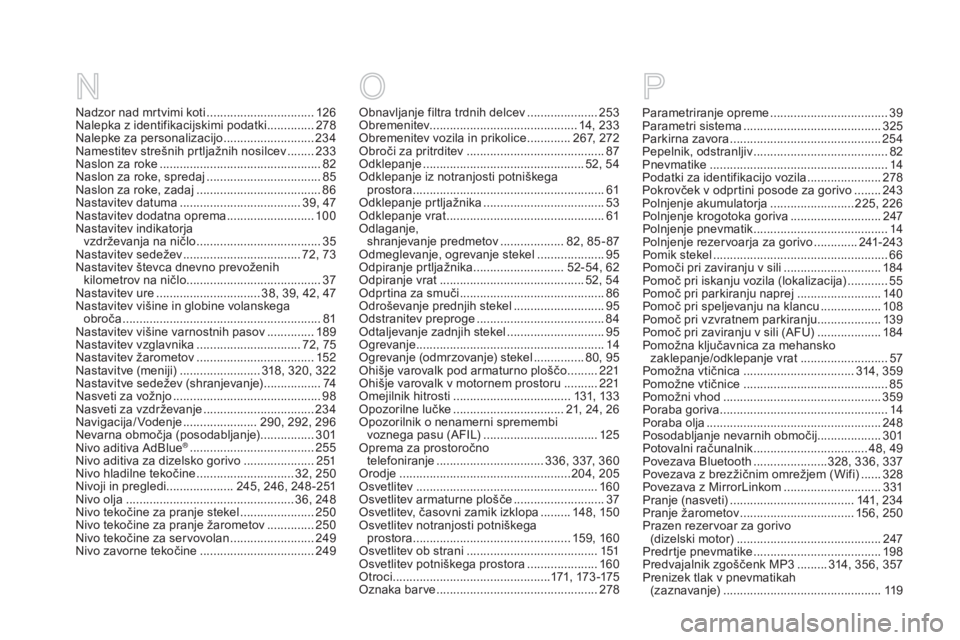 CITROEN DS5 2015  Navodila Za Uporabo (in Slovenian) DS5_sl_Chap12_index-recherche_ed01-2015
Obnavljanje filtra trdnih delcev .....................25 3
Obremenitev ............................................ 14, 233
Obremenitev vozila in prikolice
 
..