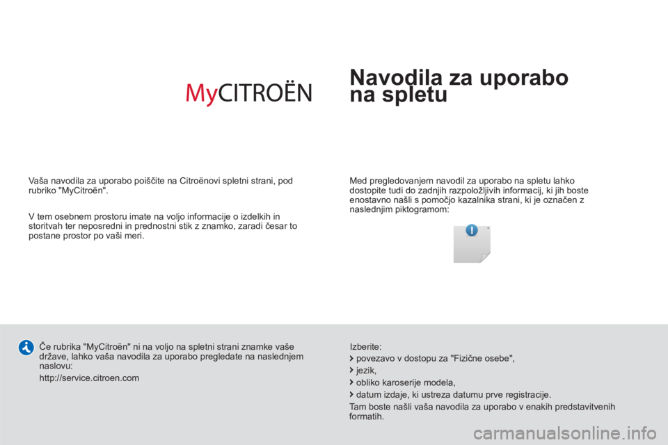 CITROEN DS5 2013  Navodila Za Uporabo (in Slovenian)   Navodila za uporabo 
na spletu  
 
 
Med pregledovanjem navodil za uporabo na spletu lahko 
dostopite tudi do zadnjih razpoložljivih informacij, ki jih boste 
enostavno našli s pomočjo kazalnika 