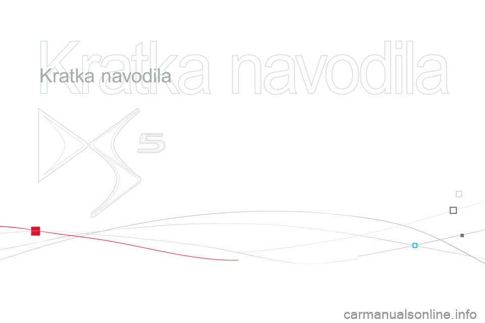 CITROEN DS5 2013  Navodila Za Uporabo (in Slovenian)   Kratka navodila 
 
   
Kratka navodila  
  