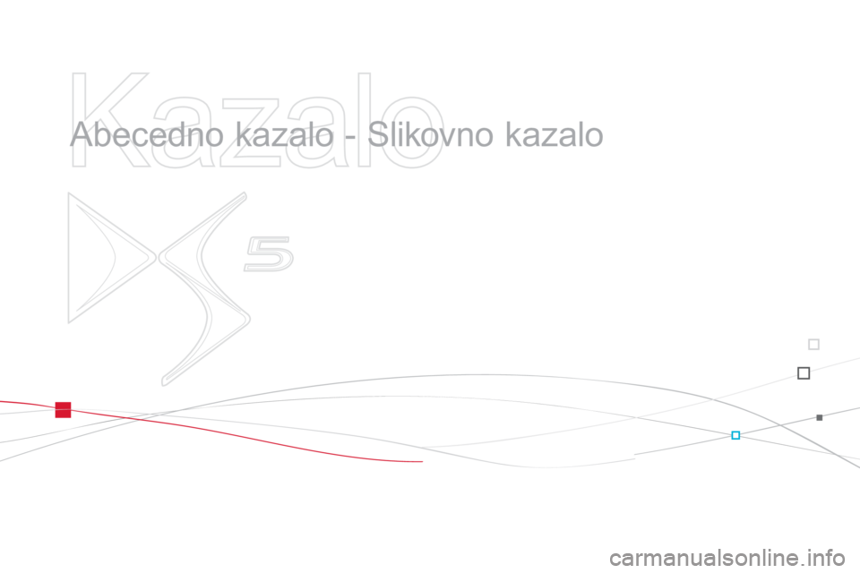 CITROEN DS5 2011  Navodila Za Uporabo (in Slovenian)    
Kazalo 
 
 
  Abecedno kazalo - Slikovno kazalo   
