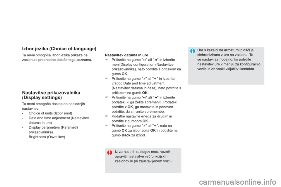 CITROEN DS5 HYBRID 2016  Navodila Za Uporabo (in Slovenian) Izbor jezika (Choice of language)
Ta meni omogoča izbor jezika prikaza na 
zaslonu s predhodno določenega seznama.
Nastavitve prikazovalnika 
(Display settings)
Ta meni omogoča dostop do naslednjih