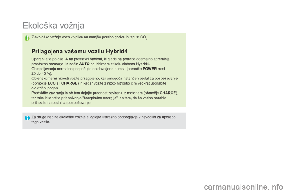CITROEN DS5 HYBRID 2015 Navodila Za Uporabo (in Slovenian)
Ekološka vožnja
Z ekološko vožnjo voznik vpliva na manjšo porabo goriva in izpust CO2.
Prilagojena vašemu vozilu Hybrid4
Up CITROEN DS5 HYBRID 2015 Navodila Za Uporabo (in Slovenian)
Ekološka vožnja
Z ekološko vožnjo voznik vpliva na manjšo porabo goriva in izpust CO2.
Prilagojena vašemu vozilu Hybrid4
Up