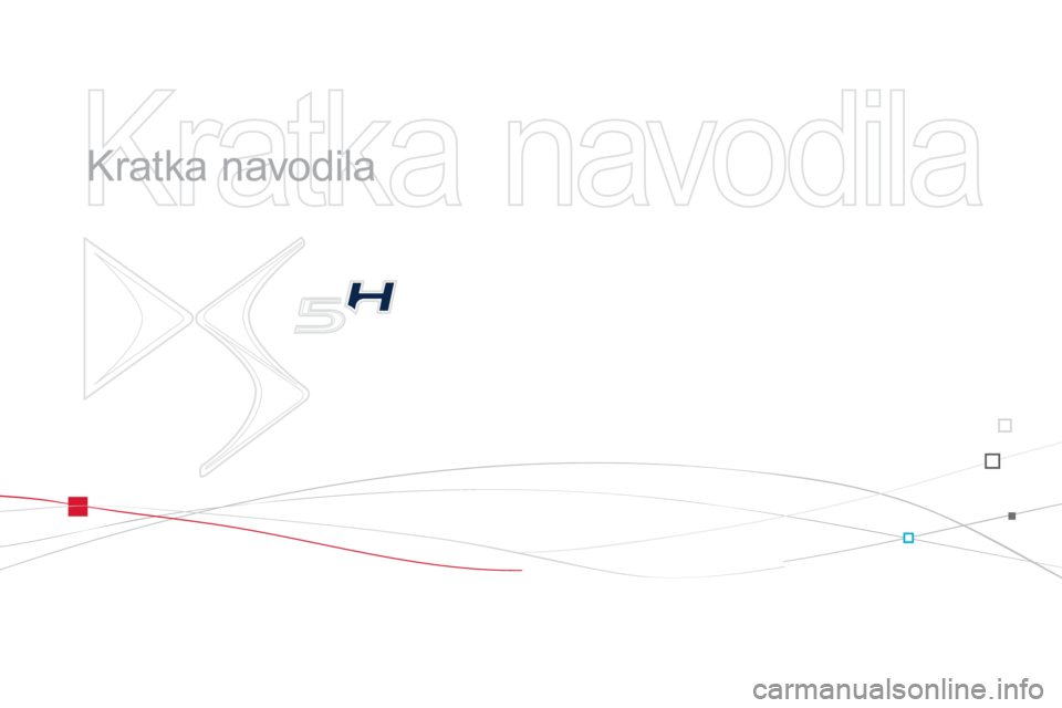 CITROEN DS5 HYBRID 2013  Navodila Za Uporabo (in Slovenian)   Kratka navodila 
 
   
Kratka navodila  
  