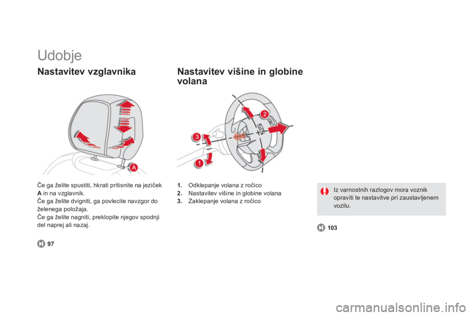 CITROEN DS5 HYBRID 2012  Navodila Za Uporabo (in Slovenian)   Udobje 
Nastavitev vzglavnika 
97
1.Odklepanje volana z ročico
2.   Nastavitev višine in globine volana3. 
 Zaklepanje volana z ročico  
 
 
Nastavitev višine in globine 
volana 
103
 Iz varnost