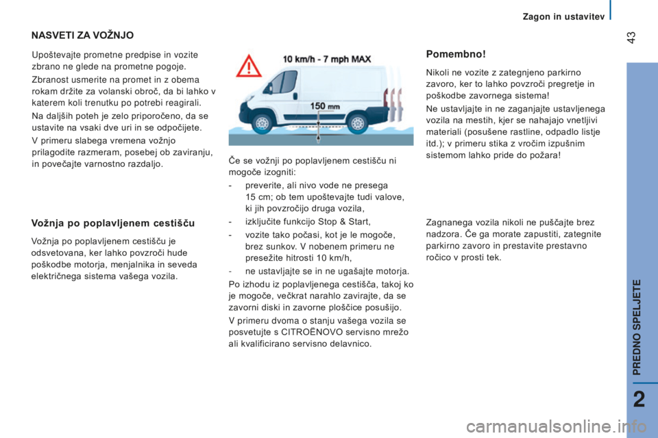 CITROEN JUMPER 2016 Navodila Za Uporabo (in Slovenian) 43
jumper_sl_Chap02_Pret-a-Partir_ed01-2015
NASvETI zA vO ž N j O
Upoštevajte prometne predpise in vozite
zbrano ne glede na prometne pogoje.
Zbranost usmerite na promet in z obema
rokam držite CITROEN JUMPER 2016 Navodila Za Uporabo (in Slovenian) 43
jumper_sl_Chap02_Pret-a-Partir_ed01-2015
NASvETI zA vO ž N j O
Upoštevajte prometne predpise in vozite
zbrano ne glede na prometne pogoje.
Zbranost usmerite na promet in z obema
rokam držite