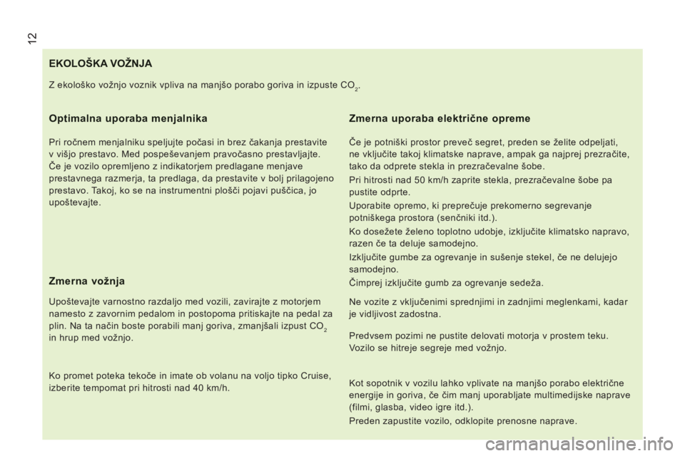 CITROEN JUMPER 2015 Navodila Za Uporabo (in Slovenian) 12
JUMPER-PAPIER_SL_CHAP01_COUP D OEIL_ED01-2014
EKOLOŠKA VOŽNJA
Optimalna uporaba menjalnika
Pri ročnem menjalniku speljujte počasi in brez čakanja prestavite
v višjo prestavo. Med po CITROEN JUMPER 2015 Navodila Za Uporabo (in Slovenian) 12
JUMPER-PAPIER_SL_CHAP01_COUP D OEIL_ED01-2014
EKOLOŠKA VOŽNJA
Optimalna uporaba menjalnika
Pri ročnem menjalniku speljujte počasi in brez čakanja prestavite
v višjo prestavo. Med po