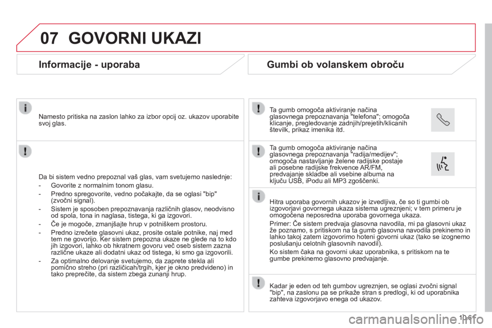 CITROEN JUMPER 2015  Navodila Za Uporabo (in Slovenian) 07
10.61
JUMPER-PAPIER_SL_CHAP10B_AUTORADIO_FIAT-4_ED01-2014
 GOVORNI  UKAZI 
      Informacije  -  uporaba 
  Da bi sistem vedno prepoznal vaš glas, vam svetujemo naslednje: 
   -   Govorite z norma