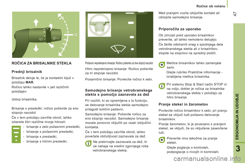 CITROEN JUMPER 2015 Navodila Za Uporabo (in Slovenian) 47
3
ERGONOMIJA IN UDOBJE
Ročice ob volanu
JUMPER-PAPIER_SL_CHAP03_ERGO ET CONFORT_ED01-2014
ROČICA ZA BRISALNIKE STEKLA Počasno neprekinjeno brisanje: Ročico potisnite za dve stopnji navzdol. CITROEN JUMPER 2015 Navodila Za Uporabo (in Slovenian) 47
3
ERGONOMIJA IN UDOBJE
Ročice ob volanu
JUMPER-PAPIER_SL_CHAP03_ERGO ET CONFORT_ED01-2014
ROČICA ZA BRISALNIKE STEKLA Počasno neprekinjeno brisanje: Ročico potisnite za dve stopnji navzdol.