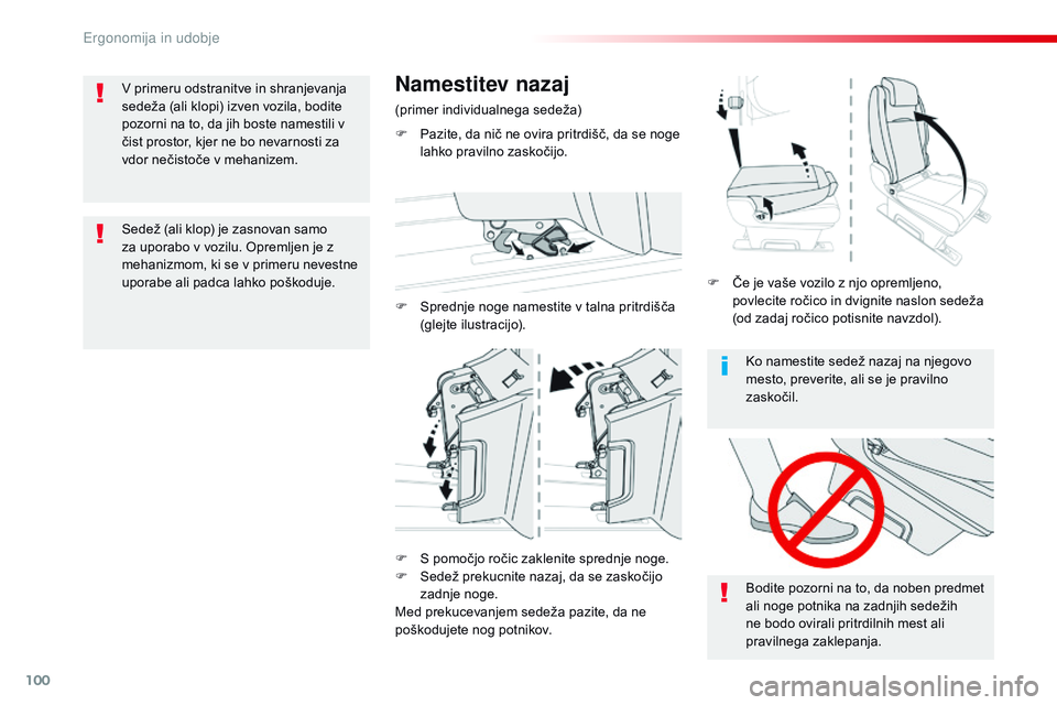 CITROEN JUMPER SPACETOURER 2017  Navodila Za Uporabo (in Slovenian) 100
Spacetourer-vP_sl_Chap03_ergonomie-et-confort_ed01-2016
Ko namestite sedež nazaj na njegovo 
mesto, preverite, ali se je pravilno 
zaskočil.
Bodite pozorni na to, da noben predmet 
ali noge potn