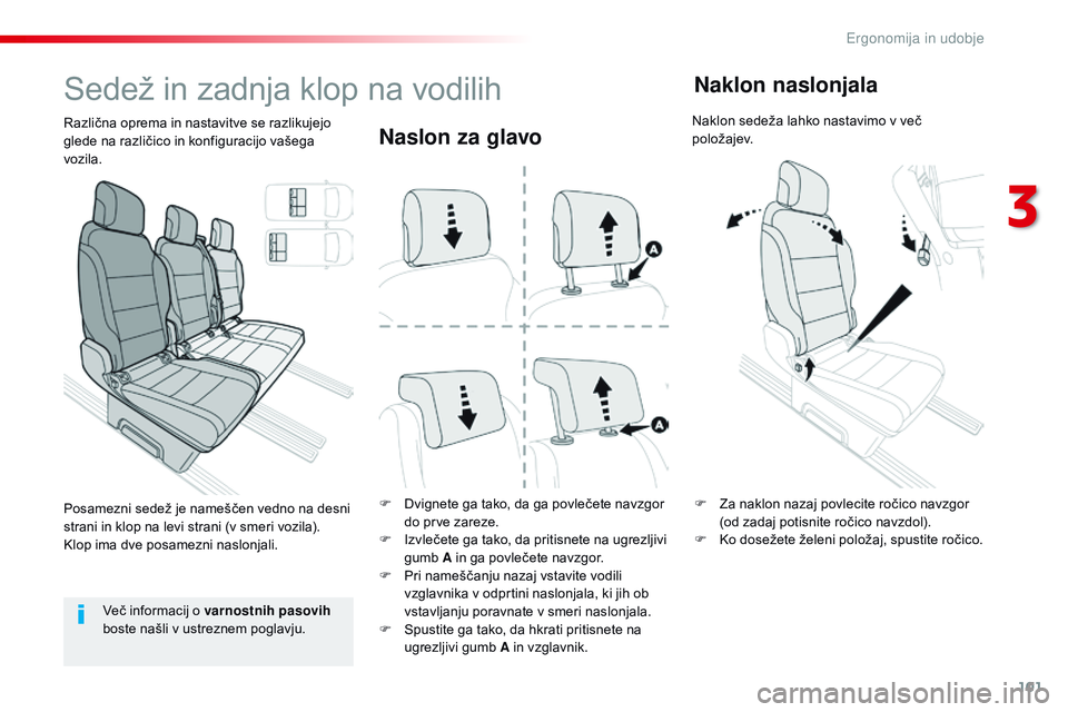 CITROEN JUMPER SPACETOURER 2017  Navodila Za Uporabo (in Slovenian) 101
Spacetourer-vP_sl_Chap03_ergonomie-et-confort_ed01-2016
Naslon za glavo
F Dvignete ga tako, da ga povlečete navzgor 
do prve zareze.
F
 
I
 zvlečete ga tako, da pritisnete na ugrezljivi 
gumb  A
