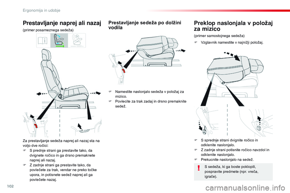 CITROEN JUMPER SPACETOURER 2017  Navodila Za Uporabo (in Slovenian) 102
Spacetourer-vP_sl_Chap03_ergonomie-et-confort_ed01-2016
Za prestavljanje sedeža naprej ali nazaj sta na 
voljo dve ročici:
F
 
S p
 rednje strani ga prestavite tako, da 
dvignete ročico in ga d