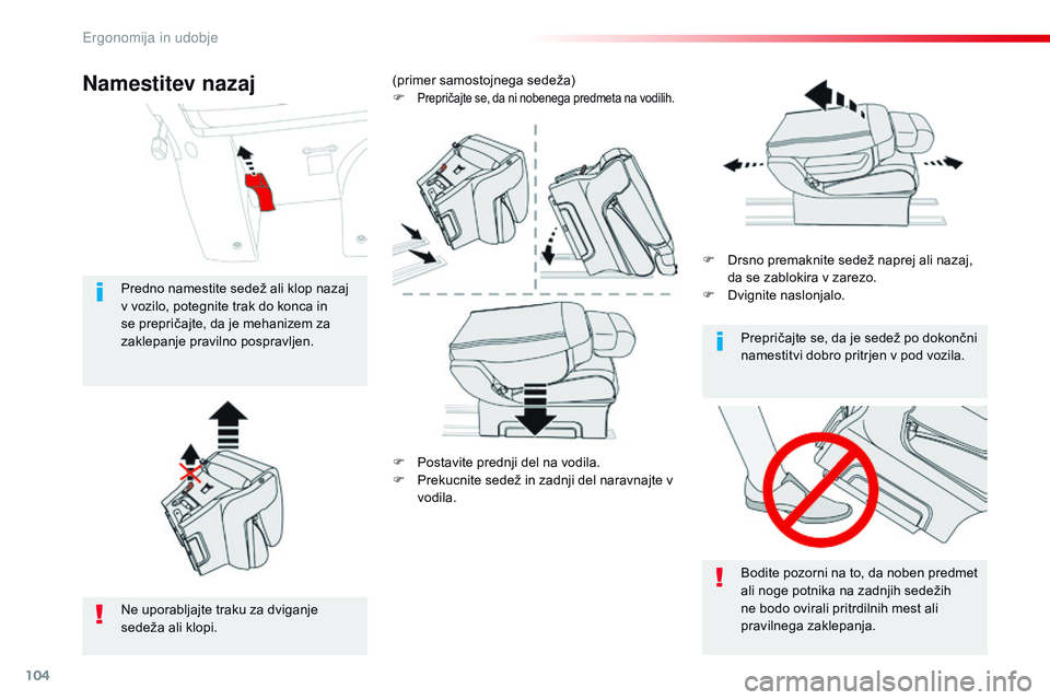 CITROEN JUMPER SPACETOURER 2017  Navodila Za Uporabo (in Slovenian) 104
Spacetourer-vP_sl_Chap03_ergonomie-et-confort_ed01-2016
F Postavite prednji del na vodila.
F
 P rekucnite sedež in zadnji del naravnajte v 
vodila. F
 
D
 rsno premaknite sedež naprej ali nazaj,