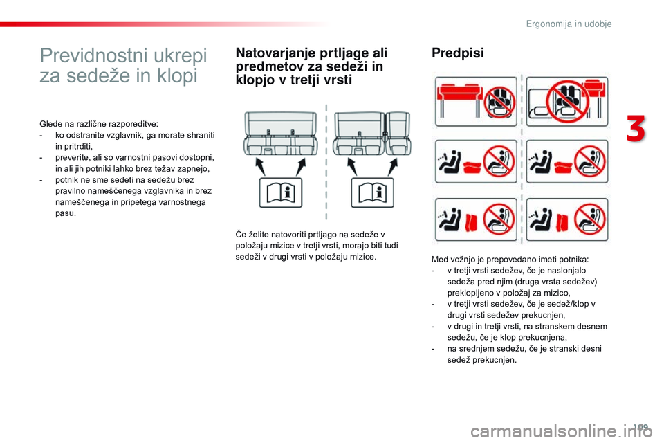 CITROEN JUMPER SPACETOURER 2017 Navodila Za Uporabo (in Slovenian) 109
Spacetourer-vP_sl_Chap03_ergonomie-et-confort_ed01-2016
Previdnostni ukrepi
za sedeže in klopi
Glede na različne razporeditve:
-
k o odstranite vzglavnik, ga morate shraniti
in pritrditi,
-
CITROEN JUMPER SPACETOURER 2017 Navodila Za Uporabo (in Slovenian) 109
Spacetourer-vP_sl_Chap03_ergonomie-et-confort_ed01-2016
Previdnostni ukrepi
za sedeže in klopi
Glede na različne razporeditve:
-
k o odstranite vzglavnik, ga morate shraniti
in pritrditi,
-