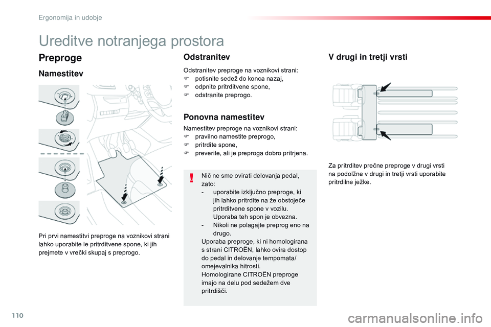 CITROEN JUMPER SPACETOURER 2017 Navodila Za Uporabo (in Slovenian) 110
Spacetourer-vP_sl_Chap03_ergonomie-et-confort_ed01-2016
Preproge
Pri prvi namestitvi preproge na voznikovi strani
lahko uporabite le pritrditvene spone, ki jih
prejmete v vrečki skupaj s prepro CITROEN JUMPER SPACETOURER 2017 Navodila Za Uporabo (in Slovenian) 110
Spacetourer-vP_sl_Chap03_ergonomie-et-confort_ed01-2016
Preproge
Pri prvi namestitvi preproge na voznikovi strani
lahko uporabite le pritrditvene spone, ki jih
prejmete v vrečki skupaj s prepro