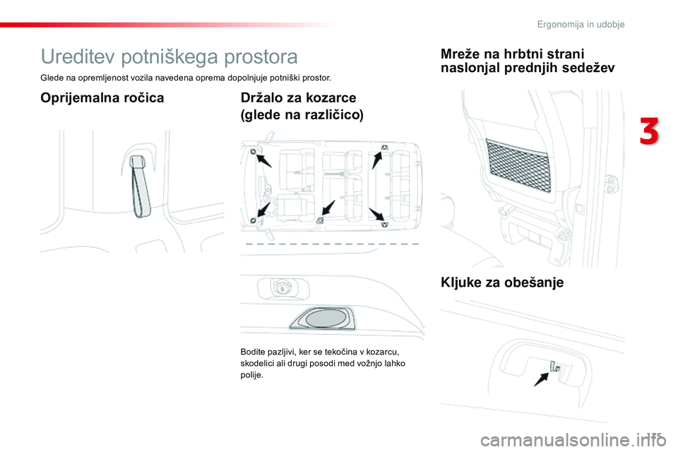 CITROEN JUMPER SPACETOURER 2017 Navodila Za Uporabo (in Slovenian) 115
Spacetourer-vP_sl_Chap03_ergonomie-et-confort_ed01-2016
Ureditev potniškega prostora
Glede na opremljenost vozila navedena oprema dopolnjuje potniški prostor.
Oprijemalna ročica Držalo za koza CITROEN JUMPER SPACETOURER 2017 Navodila Za Uporabo (in Slovenian) 115
Spacetourer-vP_sl_Chap03_ergonomie-et-confort_ed01-2016
Ureditev potniškega prostora
Glede na opremljenost vozila navedena oprema dopolnjuje potniški prostor.
Oprijemalna ročica Držalo za koza