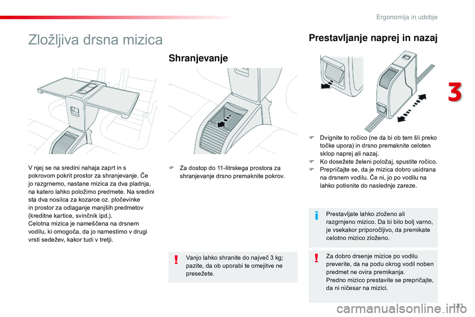 CITROEN JUMPER SPACETOURER 2017 Navodila Za Uporabo (in Slovenian) 121
Spacetourer-vP_sl_Chap03_ergonomie-et-confort_ed01-2016
Zložljiva drsna mizica
Shranjevanje
Za dobro drsenje mizice po vodilu
preverite, da na podu okrog vodil noben
predmet ne ovira premikanja CITROEN JUMPER SPACETOURER 2017 Navodila Za Uporabo (in Slovenian) 121
Spacetourer-vP_sl_Chap03_ergonomie-et-confort_ed01-2016
Zložljiva drsna mizica
Shranjevanje
Za dobro drsenje mizice po vodilu
preverite, da na podu okrog vodil noben
predmet ne ovira premikanja