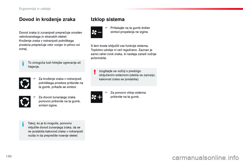 CITROEN JUMPER SPACETOURER 2017  Navodila Za Uporabo (in Slovenian) 130
Spacetourer-vP_sl_Chap03_ergonomie-et-confort_ed01-2016
Izklop sistema
F Pritiskajte na ta gumb dokler 
simbol propelerja ne izgine.
S tem boste izključili vse funkcije sistema.
Toplotno udobje n