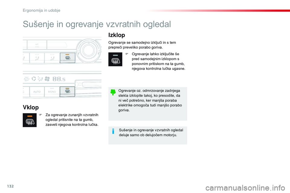 CITROEN JUMPER SPACETOURER 2017 Navodila Za Uporabo (in Slovenian) 132
Spacetourer-vP_sl_Chap03_ergonomie-et-confort_ed01-2016
Sušenje in ogrevanje vzvratnih ogledal
Vklop Izklop
F Za ogrevanje zunanjih vzvratnih
ogledal pritisnite na ta gumb,
zasveti njegova kont CITROEN JUMPER SPACETOURER 2017 Navodila Za Uporabo (in Slovenian) 132
Spacetourer-vP_sl_Chap03_ergonomie-et-confort_ed01-2016
Sušenje in ogrevanje vzvratnih ogledal
Vklop Izklop
F Za ogrevanje zunanjih vzvratnih
ogledal pritisnite na ta gumb,
zasveti njegova kont