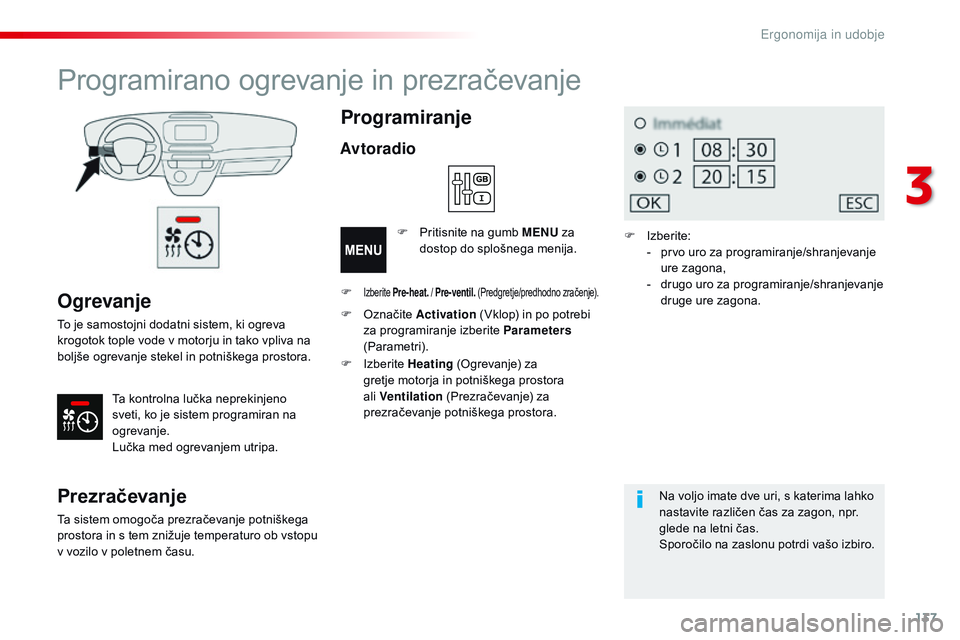 CITROEN JUMPER SPACETOURER 2017 Navodila Za Uporabo (in Slovenian) 137
Spacetourer-vP_sl_Chap03_ergonomie-et-confort_ed01-2016
Ogrevanje
To je samostojni dodatni sistem, ki ogreva
krogotok tople vode v motorju in tako vpliva na
boljše ogrevanje stekel in potniške CITROEN JUMPER SPACETOURER 2017 Navodila Za Uporabo (in Slovenian) 137
Spacetourer-vP_sl_Chap03_ergonomie-et-confort_ed01-2016
Ogrevanje
To je samostojni dodatni sistem, ki ogreva
krogotok tople vode v motorju in tako vpliva na
boljše ogrevanje stekel in potniške