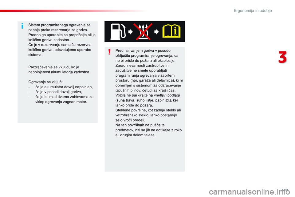 CITROEN JUMPER SPACETOURER 2017 Navodila Za Uporabo (in Slovenian) 139
Spacetourer-vP_sl_Chap03_ergonomie-et-confort_ed01-2016
Pred nalivanjem goriva v posodo
izključite programiranje ogrevanja, da
ne bi prišlo do požara ali eksplozije.
Zaradi nevarnosti zastrup CITROEN JUMPER SPACETOURER 2017 Navodila Za Uporabo (in Slovenian) 139
Spacetourer-vP_sl_Chap03_ergonomie-et-confort_ed01-2016
Pred nalivanjem goriva v posodo
izključite programiranje ogrevanja, da
ne bi prišlo do požara ali eksplozije.
Zaradi nevarnosti zastrup