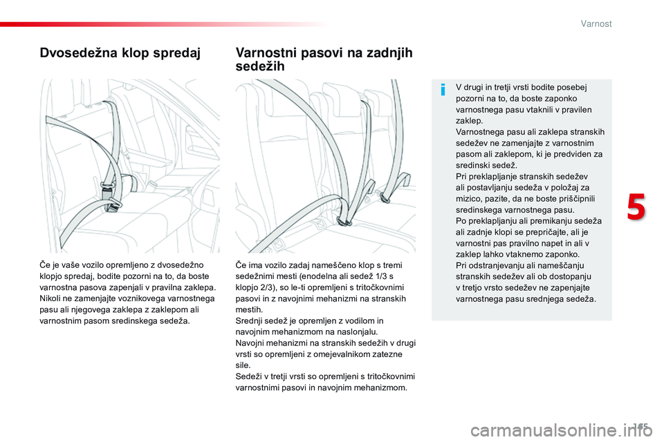 CITROEN JUMPER SPACETOURER 2017 Navodila Za Uporabo (in Slovenian) 165
Spacetourer-vP_sl_Chap05_securite_ed01-2016
Dvosedežna klop spredaj
Če ima vozilo zadaj nameščeno klop s tremi
sedežnimi mesti (enodelna ali sedež 1/3 s
klopjo 2/3), so le-ti opremljeni s CITROEN JUMPER SPACETOURER 2017 Navodila Za Uporabo (in Slovenian) 165
Spacetourer-vP_sl_Chap05_securite_ed01-2016
Dvosedežna klop spredaj
Če ima vozilo zadaj nameščeno klop s tremi
sedežnimi mesti (enodelna ali sedež 1/3 s
klopjo 2/3), so le-ti opremljeni s
