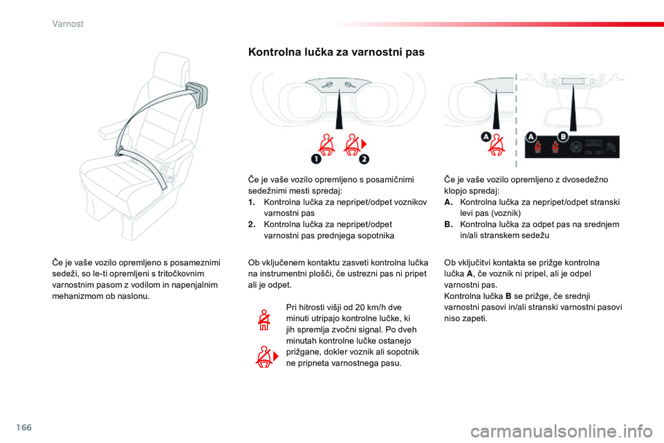 CITROEN JUMPER SPACETOURER 2017 Navodila Za Uporabo (in Slovenian) 166
Spacetourer-vP_sl_Chap05_securite_ed01-2016
Kontrolna lučka za varnostni pas
Če je vaše vozilo opremljeno s posamičnimi
sedežnimi mesti spredaj:
1.
K
ontrolna lučka za nepripet /odpet voz CITROEN JUMPER SPACETOURER 2017 Navodila Za Uporabo (in Slovenian) 166
Spacetourer-vP_sl_Chap05_securite_ed01-2016
Kontrolna lučka za varnostni pas
Če je vaše vozilo opremljeno s posamičnimi
sedežnimi mesti spredaj:
1.
K
ontrolna lučka za nepripet /odpet voz