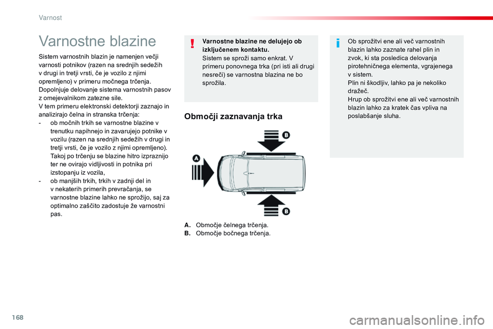 CITROEN JUMPER SPACETOURER 2017 Navodila Za Uporabo (in Slovenian) 168
Spacetourer-vP_sl_Chap05_securite_ed01-2016
varnostne blazine
Sistem varnostnih blazin je namenjen večji
varnosti potnikov (razen na srednjih sedežih
v drugi in tretji vrsti, če je vozilo z n CITROEN JUMPER SPACETOURER 2017 Navodila Za Uporabo (in Slovenian) 168
Spacetourer-vP_sl_Chap05_securite_ed01-2016
varnostne blazine
Sistem varnostnih blazin je namenjen večji
varnosti potnikov (razen na srednjih sedežih
v drugi in tretji vrsti, če je vozilo z n
