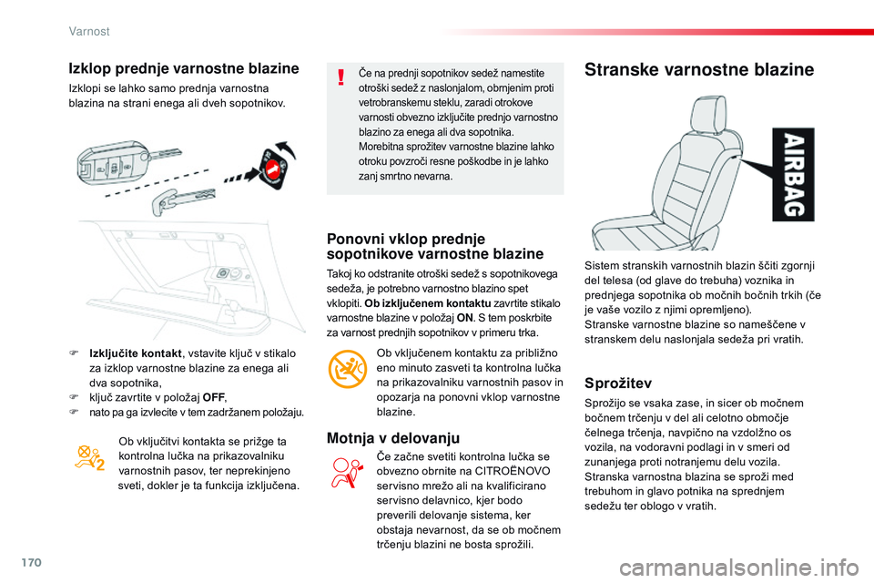 CITROEN JUMPER SPACETOURER 2017 Navodila Za Uporabo (in Slovenian) 170
Spacetourer-vP_sl_Chap05_securite_ed01-2016
Izklop prednje varnostne blazine
Izklopi se lahko samo prednja varnostna
blazina na strani enega ali dveh sopotnikov.
Ob vključitvi kontakta se prižg CITROEN JUMPER SPACETOURER 2017 Navodila Za Uporabo (in Slovenian) 170
Spacetourer-vP_sl_Chap05_securite_ed01-2016
Izklop prednje varnostne blazine
Izklopi se lahko samo prednja varnostna
blazina na strani enega ali dveh sopotnikov.
Ob vključitvi kontakta se prižg