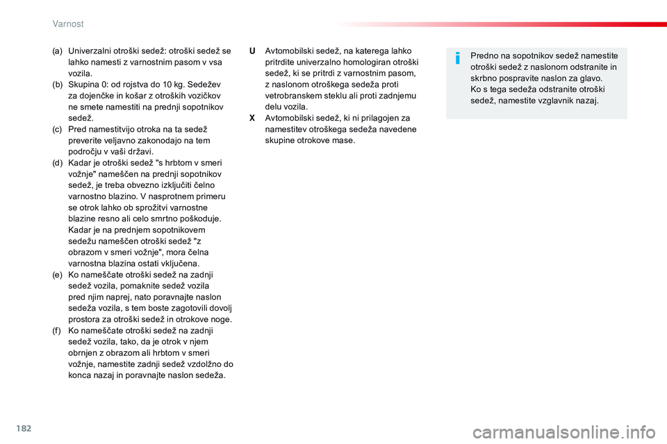 CITROEN JUMPER SPACETOURER 2017 Navodila Za Uporabo (in Slovenian) 182
Spacetourer-vP_sl_Chap05_securite_ed01-2016
(a) Univerzalni otroški sedež: otroški sedež se
lahko namesti z varnostnim pasom v vsa
vozila.
(b)
S
kupina 0: od rojstva do 10 kg. Sedežev CITROEN JUMPER SPACETOURER 2017 Navodila Za Uporabo (in Slovenian) 182
Spacetourer-vP_sl_Chap05_securite_ed01-2016
(a) Univerzalni otroški sedež: otroški sedež se
lahko namesti z varnostnim pasom v vsa
vozila.
(b)
S
kupina 0: od rojstva do 10 kg. Sedežev