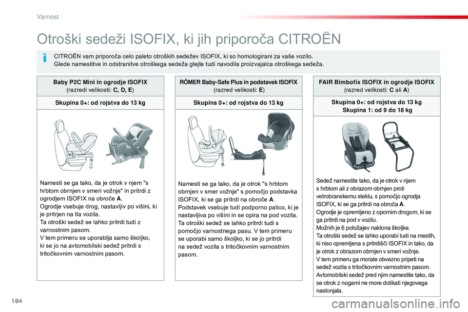 CITROEN JUMPER SPACETOURER 2017 Navodila Za Uporabo (in Slovenian) 184
Spacetourer-vP_sl_Chap05_securite_ed01-2016
Otroški sedeži ISOFIX, ki jih priporoča CITROËN
CITROËN vam priporoča celo paleto otroških sedežev ISOFIX, ki so homologirani za vaše vozilo.
G CITROEN JUMPER SPACETOURER 2017 Navodila Za Uporabo (in Slovenian) 184
Spacetourer-vP_sl_Chap05_securite_ed01-2016
Otroški sedeži ISOFIX, ki jih priporoča CITROËN
CITROËN vam priporoča celo paleto otroških sedežev ISOFIX, ki so homologirani za vaše vozilo.
G