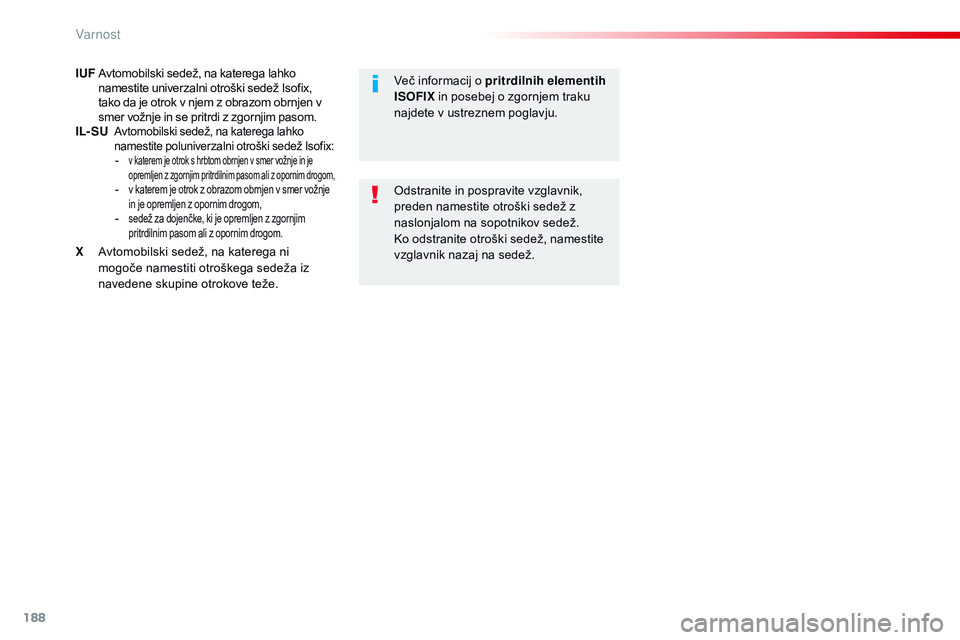 CITROEN JUMPER SPACETOURER 2017 Navodila Za Uporabo (in Slovenian) 188
Spacetourer-vP_sl_Chap05_securite_ed01-2016
IUF Avtomobilski sedež, na katerega lahko
namestite univerzalni otroški sedež Isofix,
tako da je otrok v njem z obrazom obrnjen v
smer vožnje in CITROEN JUMPER SPACETOURER 2017 Navodila Za Uporabo (in Slovenian) 188
Spacetourer-vP_sl_Chap05_securite_ed01-2016
IUF Avtomobilski sedež, na katerega lahko
namestite univerzalni otroški sedež Isofix,
tako da je otrok v njem z obrazom obrnjen v
smer vožnje in