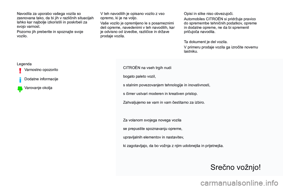 CITROEN JUMPER SPACETOURER 2017 Navodila Za Uporabo (in Slovenian) CITROËN na vseh trgih nudi
bogato paleto vozil,
s stalnim povezovanjem tehnologije in inovativnosti,
s čimer ustvari moderen in kreativen pristop.
Zahvaljujemo se vam in vam čestitamo za izbiro.
Sr CITROEN JUMPER SPACETOURER 2017 Navodila Za Uporabo (in Slovenian) CITROËN na vseh trgih nudi
bogato paleto vozil,
s stalnim povezovanjem tehnologije in inovativnosti,
s čimer ustvari moderen in kreativen pristop.
Zahvaljujemo se vam in vam čestitamo za izbiro.
Sr