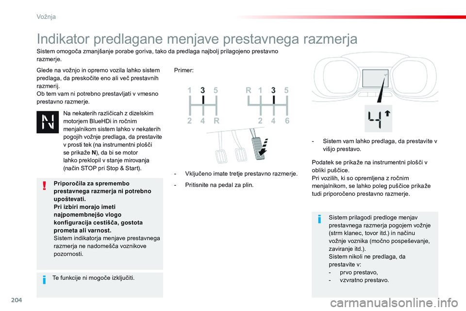 CITROEN JUMPER SPACETOURER 2017  Navodila Za Uporabo (in Slovenian) 204
Spacetourer-vP_sl_Chap06_conduite_ed01-2016
Indikator predlagane menjave prestavnega razmerja
Glede na vožnjo in opremo vozila lahko sistem 
predlaga, da preskočite eno ali več prestavnih 
razm