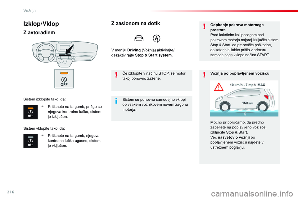 CITROEN JUMPER SPACETOURER 2017  Navodila Za Uporabo (in Slovenian) 216
Spacetourer-vP_sl_Chap06_conduite_ed01-2016
Izklop/Vklop
Z avtoradiem
F Pritisnete na ta gumb, prižge se 
njegova kontrolna lučka, sistem 
je izključen.
F
 
P
 ritisnete na ta gumb, njegova 
ko