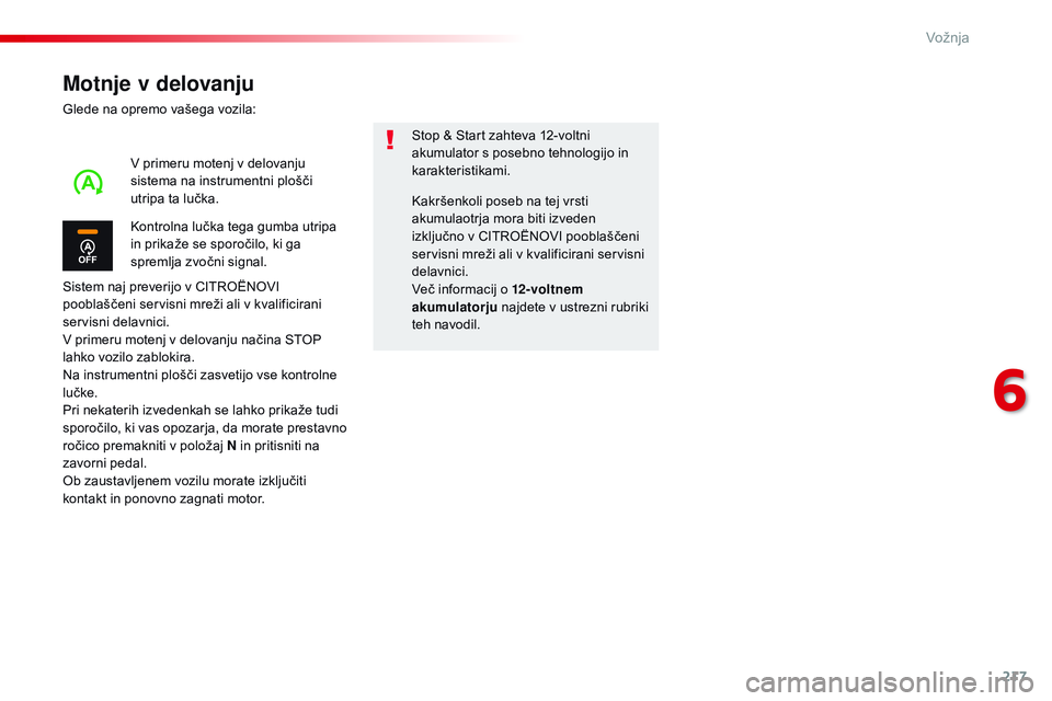 CITROEN JUMPER SPACETOURER 2017  Navodila Za Uporabo (in Slovenian) 217
Spacetourer-vP_sl_Chap06_conduite_ed01-2016
Motnje v delovanju
Glede na opremo vašega vozila:
Sistem naj preverijo v CITROËNO
vI 
p

ooblaščeni servisni mreži ali v kvalificirani 
servisni de