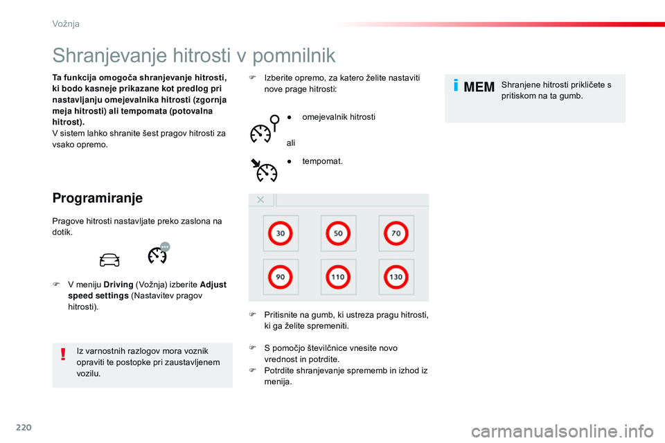 CITROEN JUMPER SPACETOURER 2017 Navodila Za Uporabo (in Slovenian) 220
MEM
Spacetourer-vP_sl_Chap06_conduite_ed01-2016
Shranjevanje hitrosti v pomnilnik
Programiranje
Ta funkcija omogoča shranjevanje hitrosti,
ki bodo kasneje prikazane kot predlog pri
nastavljanju CITROEN JUMPER SPACETOURER 2017 Navodila Za Uporabo (in Slovenian) 220
MEM
Spacetourer-vP_sl_Chap06_conduite_ed01-2016
Shranjevanje hitrosti v pomnilnik
Programiranje
Ta funkcija omogoča shranjevanje hitrosti,
ki bodo kasneje prikazane kot predlog pri
nastavljanju
