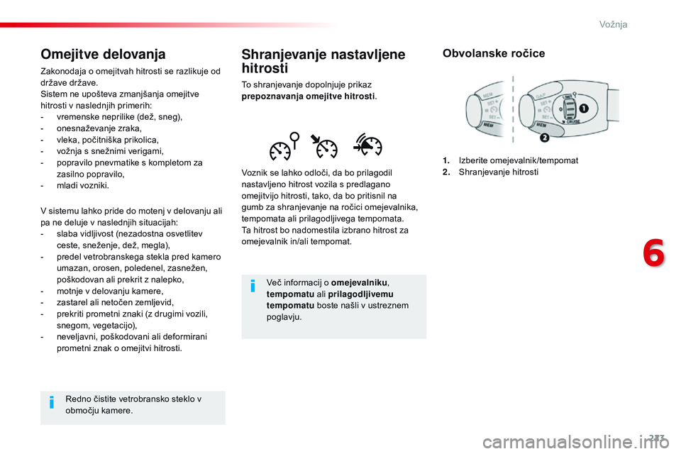 CITROEN JUMPER SPACETOURER 2017 Navodila Za Uporabo (in Slovenian) 223
Spacetourer-vP_sl_Chap06_conduite_ed01-2016
Shranjevanje nastavljene
hitrosti
To shranjevanje dopolnjuje prikaz
prepoznavanja omejitve hitrosti .
vo
znik se lahko odloči, da bo prilagodil
nas CITROEN JUMPER SPACETOURER 2017 Navodila Za Uporabo (in Slovenian) 223
Spacetourer-vP_sl_Chap06_conduite_ed01-2016
Shranjevanje nastavljene
hitrosti
To shranjevanje dopolnjuje prikaz
prepoznavanja omejitve hitrosti .
vo
znik se lahko odloči, da bo prilagodil
nas