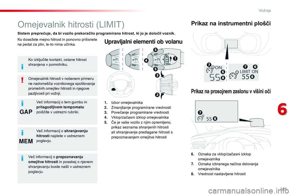 CITROEN JUMPER SPACETOURER 2017 Navodila Za Uporabo (in Slovenian) 225
GAP
MEM
Spacetourer- vP_sl_Chap06_conduite_ed01-2016
Upravljalni elementi ob volanu
6. Oznaka za vklop/začasni izklop
omejevalnika
7.
O
znaka izbranega načina delovanja
omejevalnika
8. CITROEN JUMPER SPACETOURER 2017 Navodila Za Uporabo (in Slovenian) 225
GAP
MEM
Spacetourer- vP_sl_Chap06_conduite_ed01-2016
Upravljalni elementi ob volanu
6. Oznaka za vklop/začasni izklop
omejevalnika
7.
O
znaka izbranega načina delovanja
omejevalnika
8.
