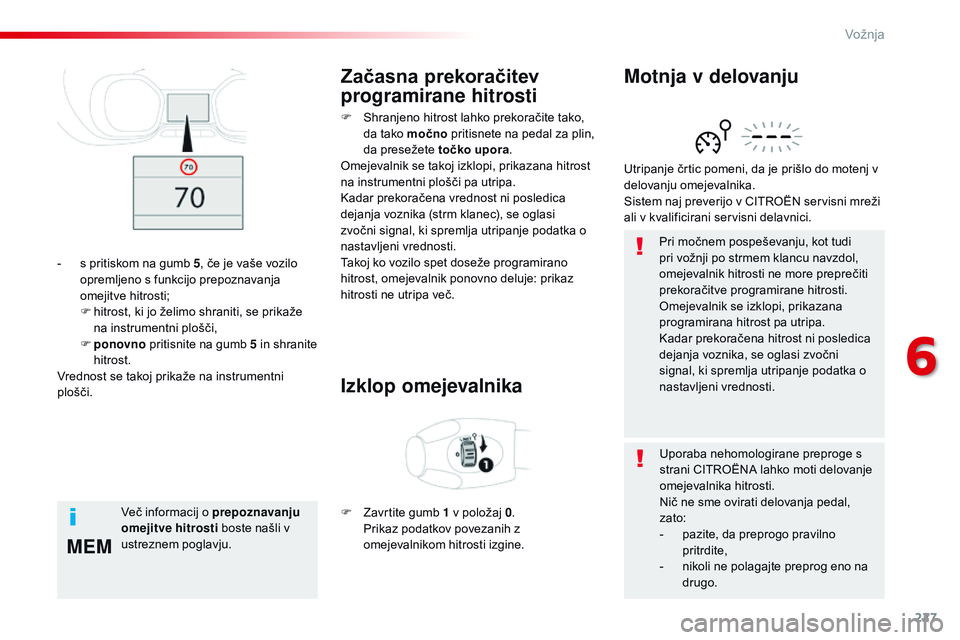 CITROEN JUMPER SPACETOURER 2017 Navodila Za Uporabo (in Slovenian) 227
MEM
Spacetourer-vP_sl_Chap06_conduite_ed01-2016
Pri močnem pospeševanju, kot tudi
pri vožnji po strmem klancu navzdol,
omejevalnik hitrosti ne more preprečiti
prekoračitve programirane hit CITROEN JUMPER SPACETOURER 2017 Navodila Za Uporabo (in Slovenian) 227
MEM
Spacetourer-vP_sl_Chap06_conduite_ed01-2016
Pri močnem pospeševanju, kot tudi
pri vožnji po strmem klancu navzdol,
omejevalnik hitrosti ne more preprečiti
prekoračitve programirane hit