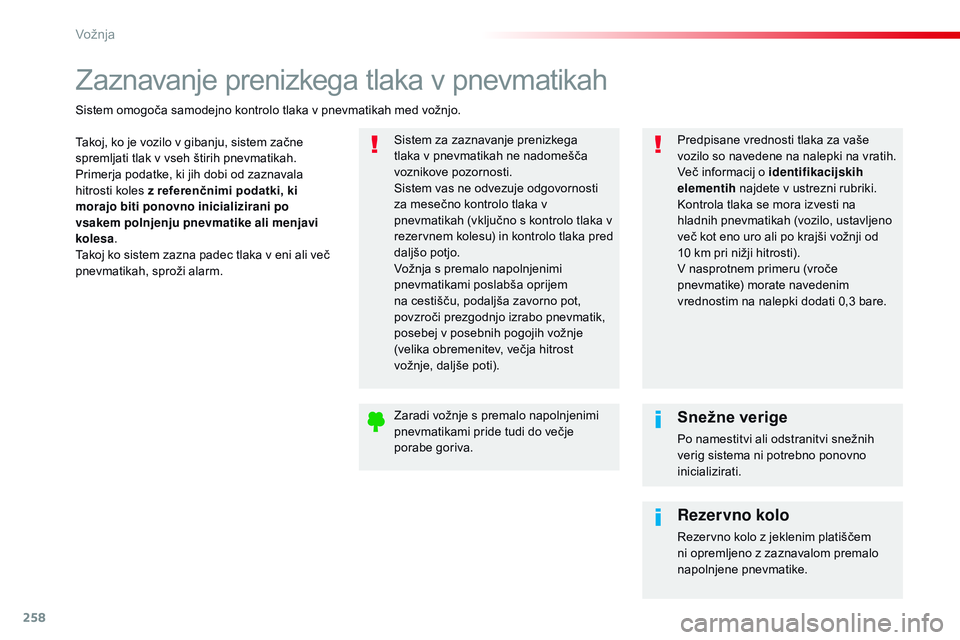 CITROEN JUMPER SPACETOURER 2017 Navodila Za Uporabo (in Slovenian) 258
Spacetourer-vP_sl_Chap06_conduite_ed01-2016
Zaznavanje prenizkega tlaka v pnevmatikah
Takoj, ko je vozilo v gibanju, sistem začne
spremljati tlak v vseh štirih pnevmatikah.
Primerja podatke, ki CITROEN JUMPER SPACETOURER 2017 Navodila Za Uporabo (in Slovenian) 258
Spacetourer-vP_sl_Chap06_conduite_ed01-2016
Zaznavanje prenizkega tlaka v pnevmatikah
Takoj, ko je vozilo v gibanju, sistem začne
spremljati tlak v vseh štirih pnevmatikah.
Primerja podatke, ki