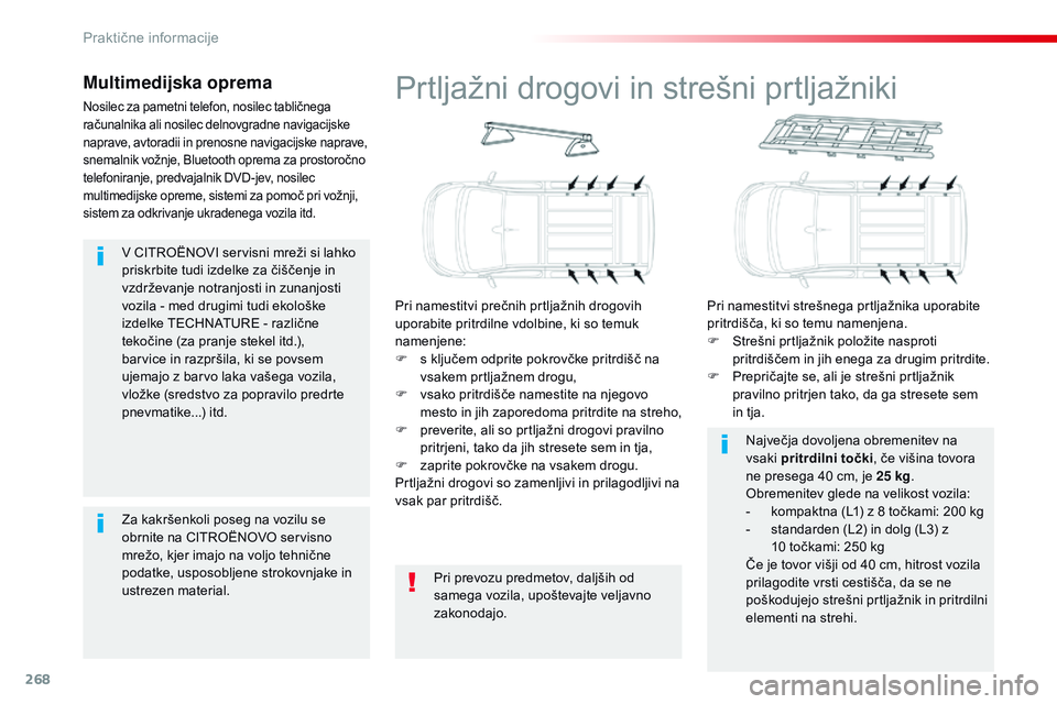 CITROEN JUMPER SPACETOURER 2017  Navodila Za Uporabo (in Slovenian) 268
Spacetourer-vP_sl_Chap07_info-pratiques_ed01-2016
v CITROËNOvI s ervisni mreži si lahko 
priskrbite tudi izdelke za čiščenje in 
vzdrževanje notranjosti in zunanjosti 
vozila - med drugimi t